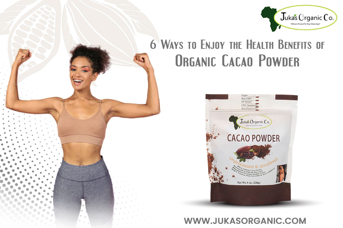 6 Ways to Enjoy the Health Benefits of Organic Cacao Powder Juka's Organic Co.