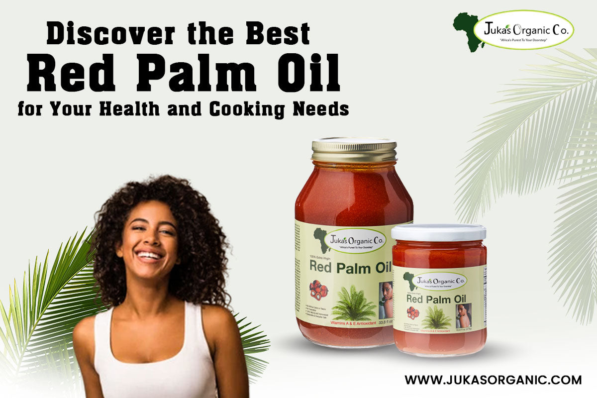 Discover the Best Red Palm Oil for Your Health and Cooking Needs – Juka's  Organic Co.