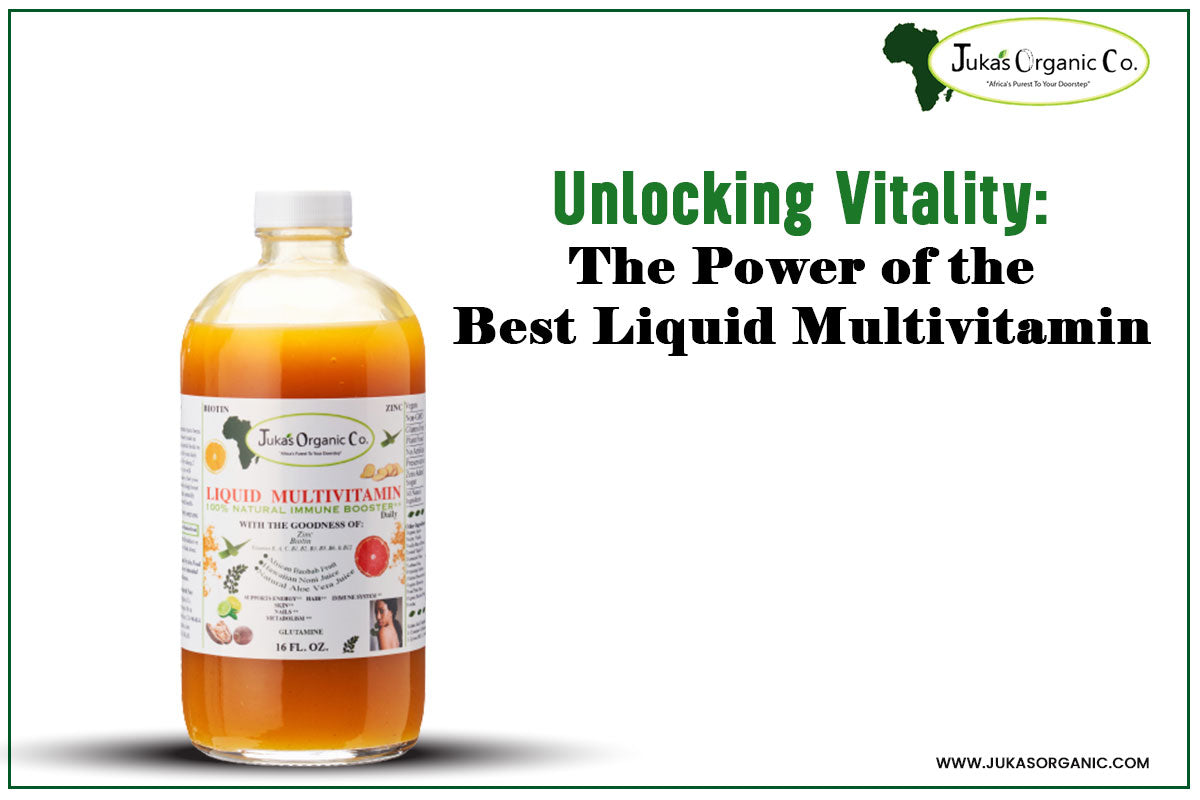 Unlocking Vitality The Power Of The Best Liquid Multivitamin Juka S Organic Co