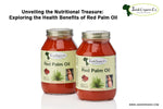 Unveiling the Nutritional Treasure: Exploring the Health Benefits of Red Palm Oil