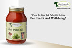 Where to Buy Red Palm Oil Online for Health and Well-being?