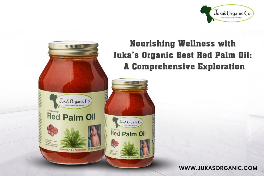 Nourishing Wellness with Juka's Organic Best Red Palm Oil: A Comprehensive Exploration