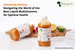 Unlocking Vitality: Navigating the World of the Best Liquid Multivitamins for Optimal Health